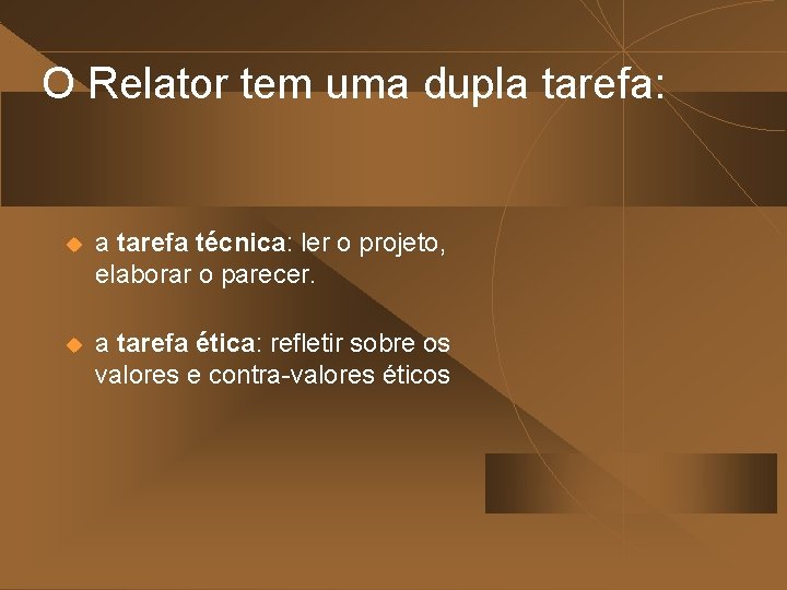 O Relator tem uma dupla tarefa: u a tarefa técnica: ler o projeto, elaborar