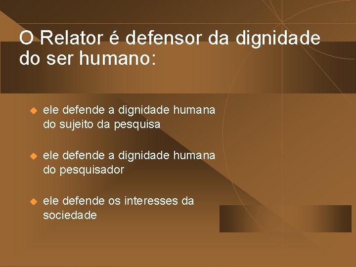 O Relator é defensor da dignidade do ser humano: u ele defende a dignidade