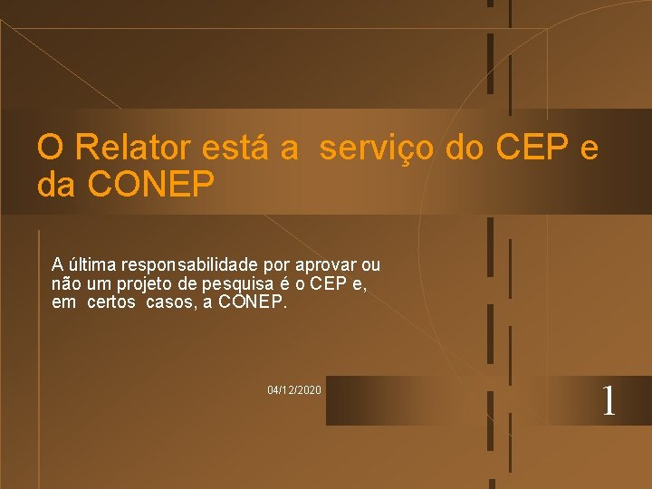 O Relator está a serviço do CEP e da CONEP A última responsabilidade por