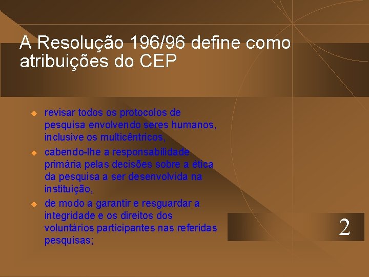 A Resolução 196/96 define como atribuições do CEP u u u revisar todos os