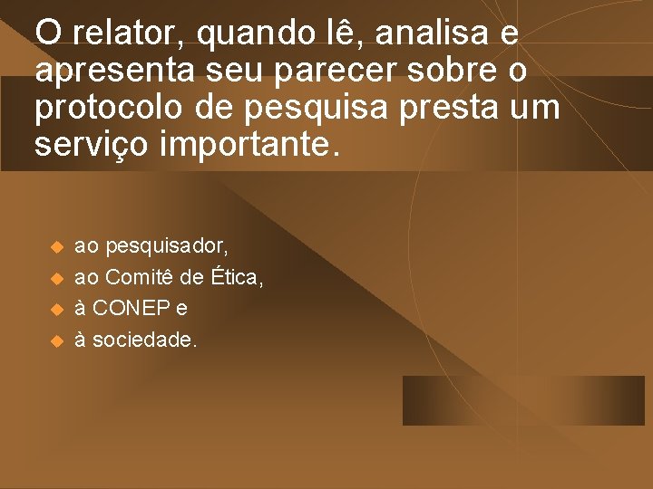 O relator, quando lê, analisa e apresenta seu parecer sobre o protocolo de pesquisa