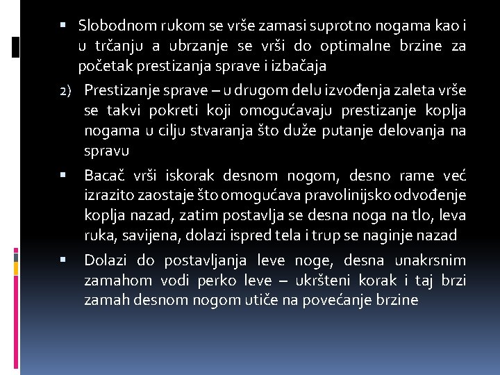  Slobodnom rukom se vrše zamasi suprotno nogama kao i u trčanju a ubrzanje