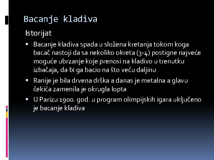 Bacanje kladiva Istorijat Bacanje kladiva spada u složena kretanja tokom koga bacač nastoji da