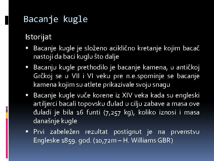 Bacanje kugle Istorijat Bacanje kugle je složeno aciklično kretanje kojim bacač nastoji da baci