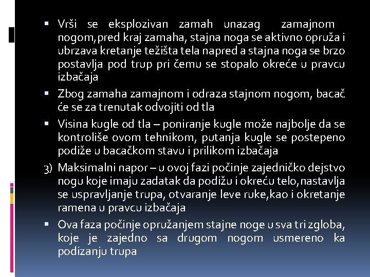  Vrši se eksplozivan zamah unazag zamajnom nogom, pred kraj zamaha, stajna noga se