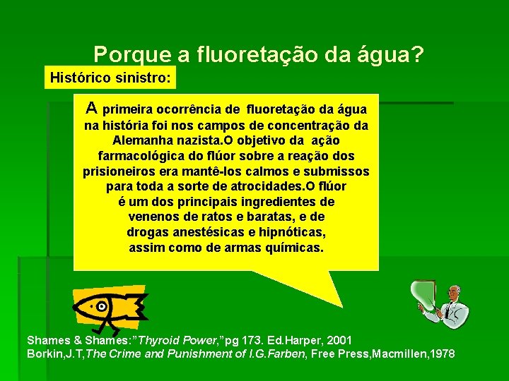 Porque a fluoretação da água? Histórico sinistro: A primeira ocorrência de fluoretação da água