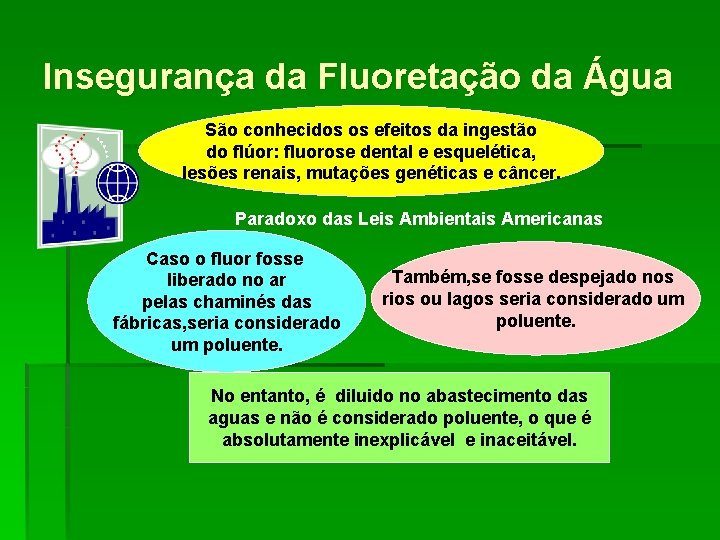 Insegurança da Fluoretação da Água São conhecidos os efeitos da ingestão do flúor: fluorose