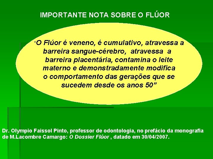 IMPORTANTE NOTA SOBRE O FLÚOR “O Flúor é veneno, é cumulativo, atravessa a barreira