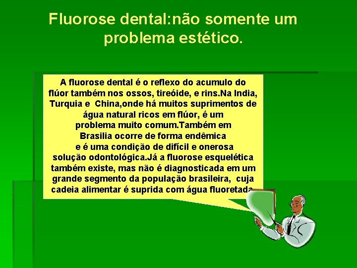 Fluorose dental: não somente um problema estético. A fluorose dental é o reflexo do