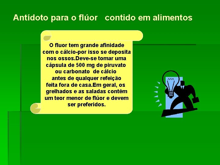 Antídoto para o flúor contido em alimentos O fluor tem grande afinidade com o