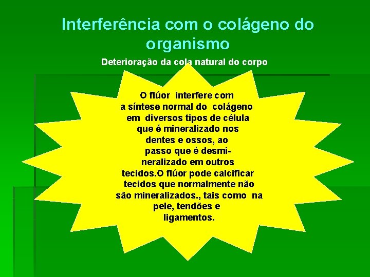 Interferência com o colágeno do organismo Deterioração da cola natural do corpo O flúor