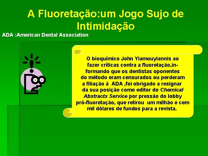 A Fluoretação: um Jogo Sujo de Intimidação ADA : American Dental Association O bioquímico