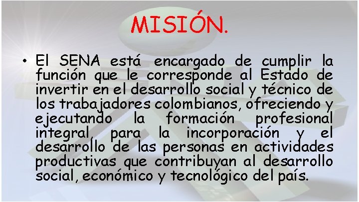MISIÓN. • El SENA está encargado de cumplir la función que le corresponde al MISIÓN. • El SENA está encargado de cumplir la función que le corresponde al