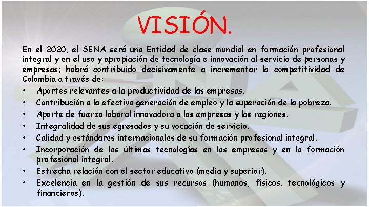VISIÓN. En el 2020, el SENA será una Entidad de clase mundial en formación VISIÓN. En el 2020, el SENA será una Entidad de clase mundial en formación