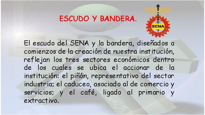 ESCUDO Y BANDERA. El escudo del SENA y la bandera, diseñados a comienzos de