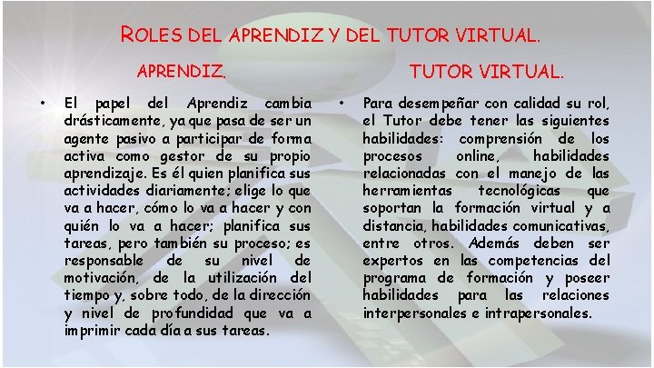 ROLES DEL APRENDIZ Y DEL TUTOR VIRTUAL. APRENDIZ. • El papel del Aprendiz cambia ROLES DEL APRENDIZ Y DEL TUTOR VIRTUAL. APRENDIZ. • El papel del Aprendiz cambia