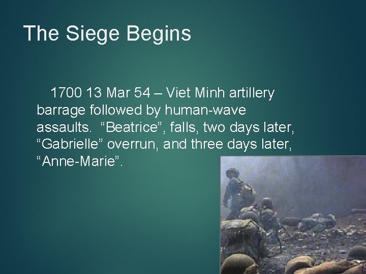 The Siege Begins 1700 13 Mar 54 – Viet Minh artillery barrage followed by
