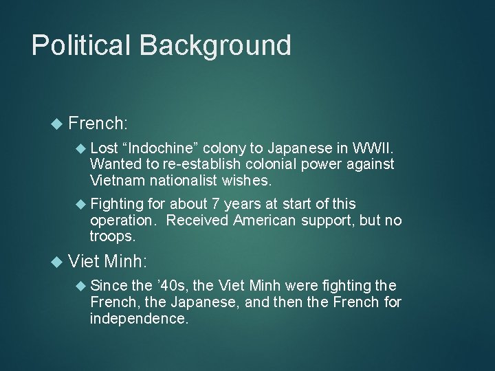 Political Background French: Lost “Indochine” colony to Japanese in WWII. Wanted to re-establish colonial