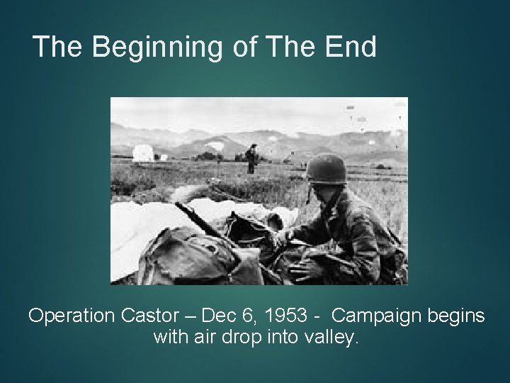 The Beginning of The End Operation Castor – Dec 6, 1953 - Campaign begins