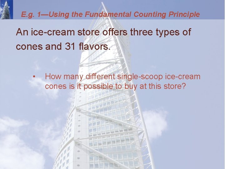 E. g. 1—Using the Fundamental Counting Principle An ice-cream store offers three types of