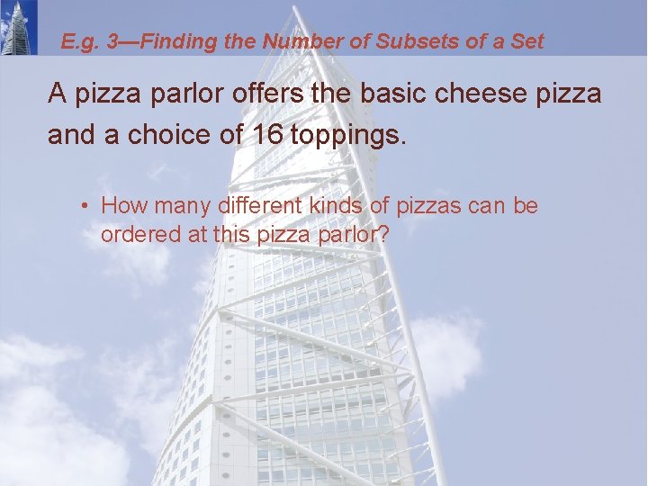 E. g. 3—Finding the Number of Subsets of a Set A pizza parlor offers