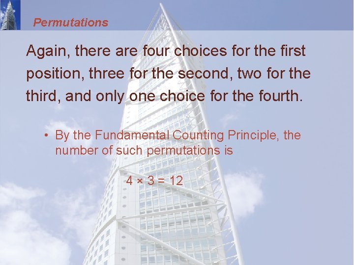 Permutations Again, there are four choices for the first position, three for the second,