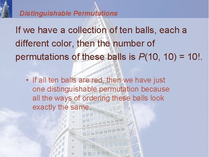 Distinguishable Permutations If we have a collection of ten balls, each a different color,