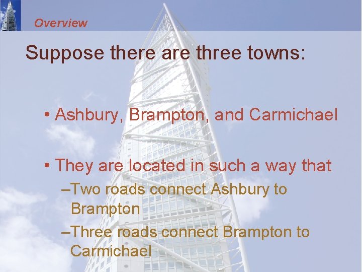 Overview Suppose there are three towns: • Ashbury, Brampton, and Carmichael • They are