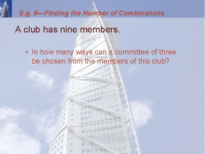 E. g. 9—Finding the Number of Combinations A club has nine members. • In