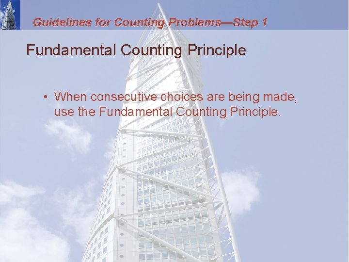 Guidelines for Counting Problems—Step 1 Fundamental Counting Principle • When consecutive choices are being