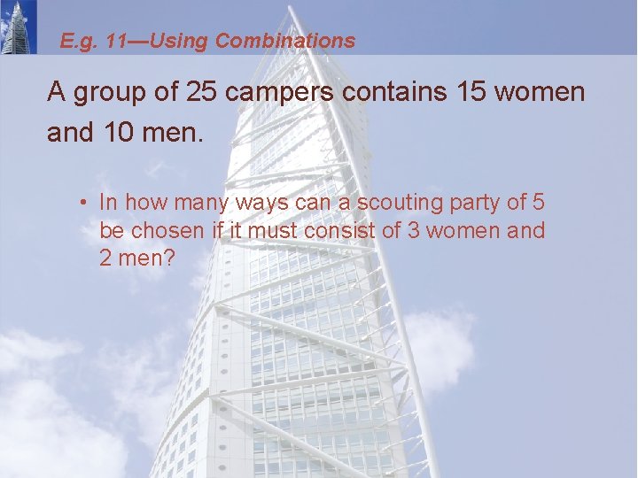 E. g. 11—Using Combinations A group of 25 campers contains 15 women and 10