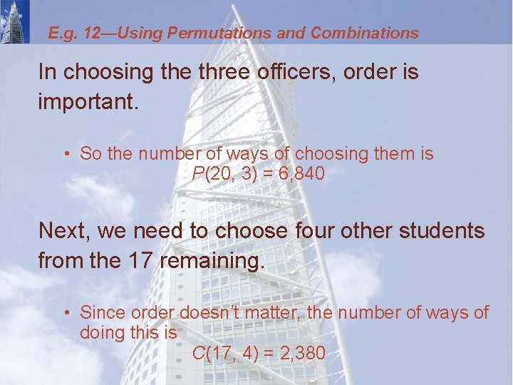 E. g. 12—Using Permutations and Combinations In choosing the three officers, order is important.