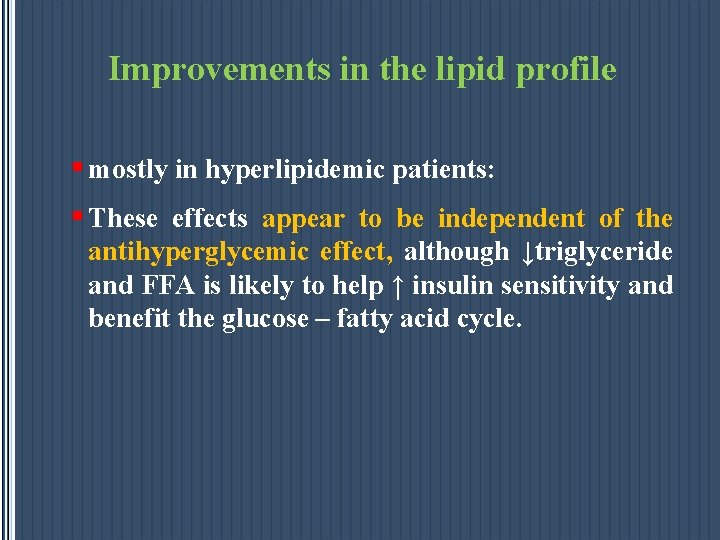 Improvements in the lipid profile § mostly in hyperlipidemic patients: § These effects appear