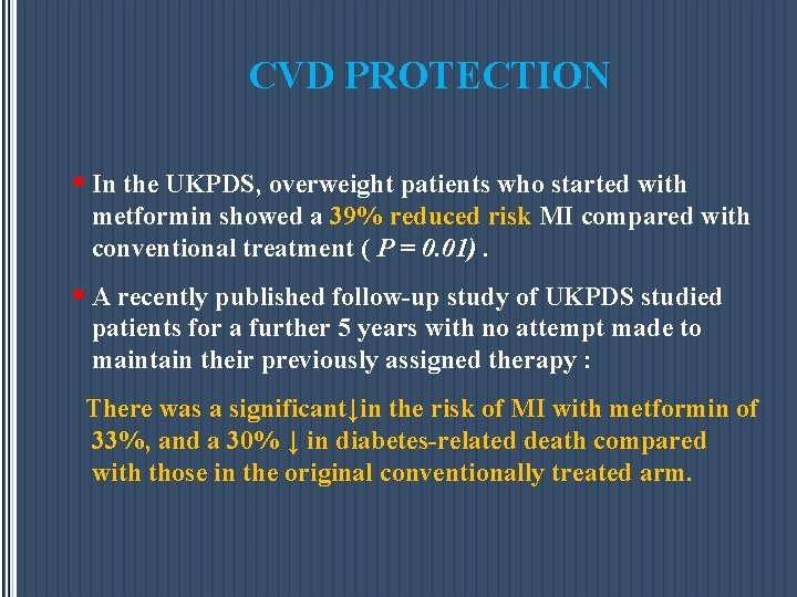 CVD PROTECTION § In the UKPDS, overweight patients who started with metformin showed a