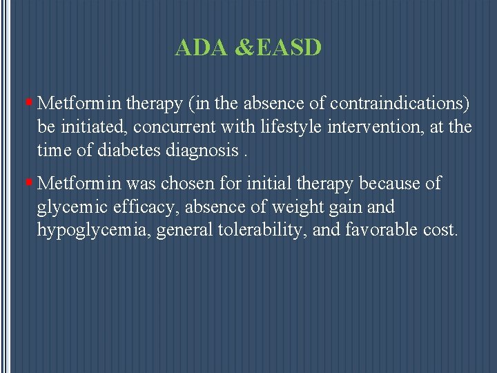 ADA &EASD § Metformin therapy (in the absence of contraindications) be initiated, concurrent with