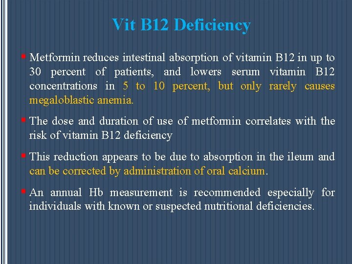 Vit B 12 Deficiency § Metformin reduces intestinal absorption of vitamin B 12 in