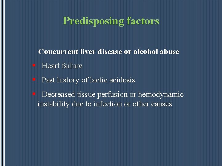 Predisposing factors Concurrent liver disease or alcohol abuse § Heart failure § Past history