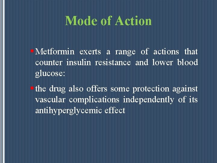 Mode of Action § Metformin exerts a range of actions that counter insulin resistance