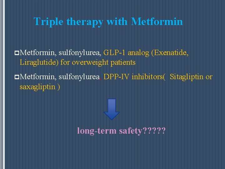 Triple therapy with Metformin p Metformin, sulfonylurea, GLP-1 analog (Exenatide, Liraglutide) for overweight patients