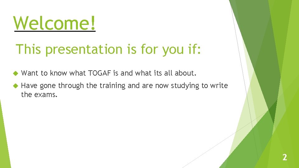 Welcome! This presentation is for you if: Want to know what TOGAF is and