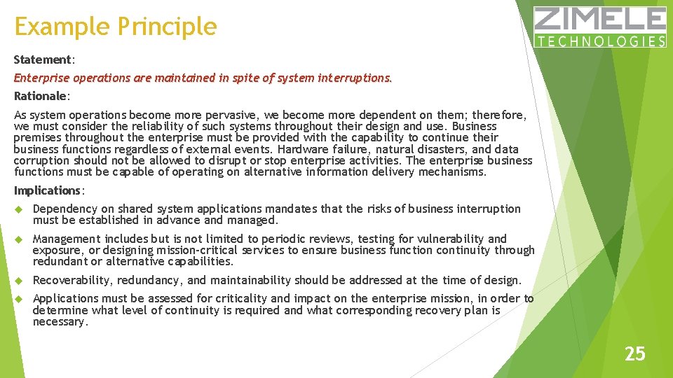 Example Principle Statement: Enterprise operations are maintained in spite of system interruptions. Rationale: As