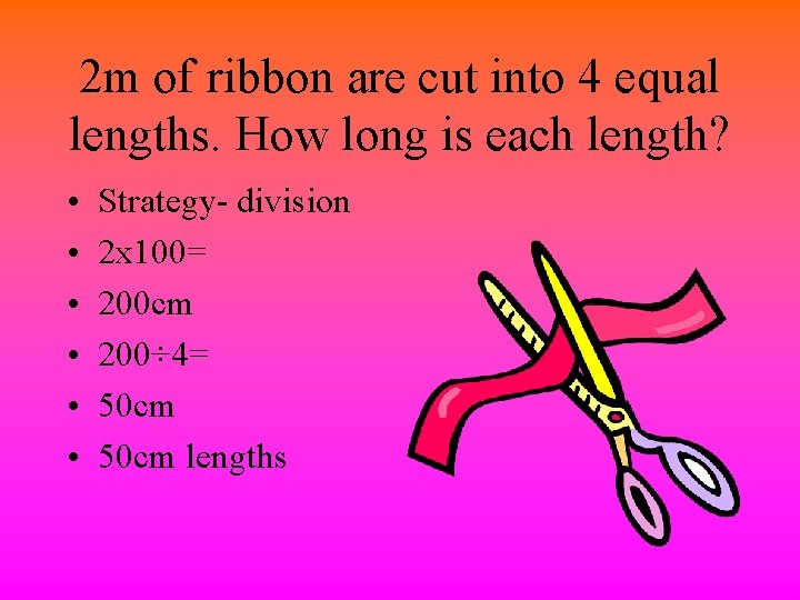 2 m of ribbon are cut into 4 equal lengths. How long is each