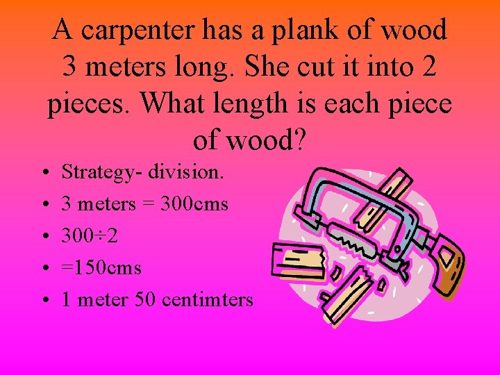 A carpenter has a plank of wood 3 meters long. She cut it into