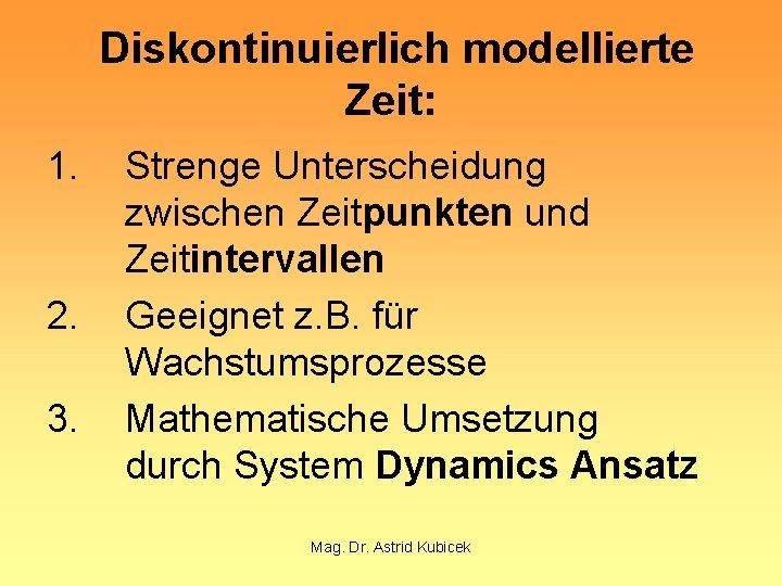 Diskontinuierlich modellierte Zeit: 1. 2. 3. Strenge Unterscheidung zwischen Zeitpunkten und Zeitintervallen Geeignet z.