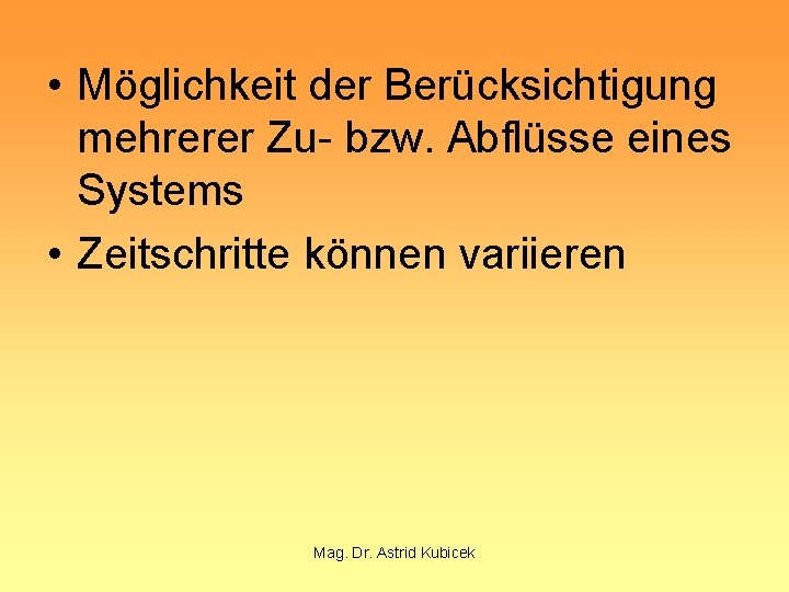  • Möglichkeit der Berücksichtigung mehrerer Zu- bzw. Abflüsse eines Systems • Zeitschritte können