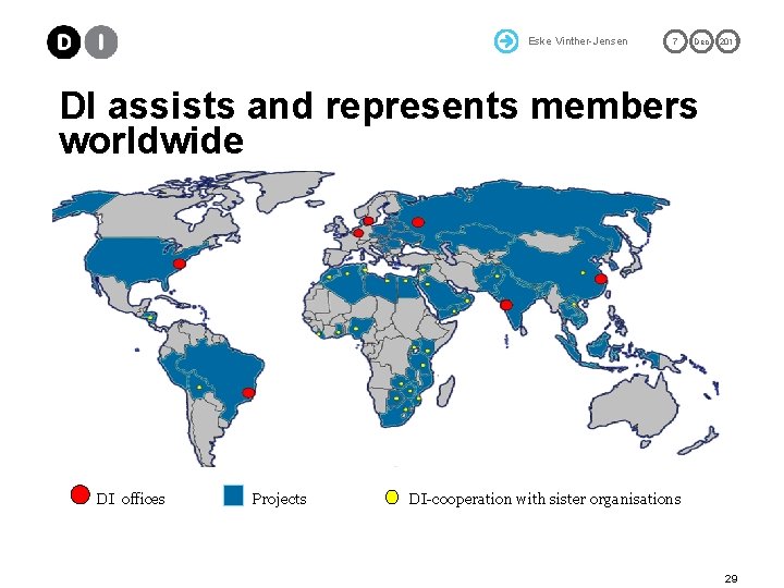 Eske Vinther-Jensen 7 Dec 2011 DI assists and represents members worldwide DI offices Projects