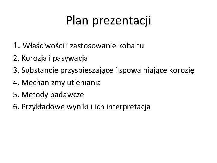 Plan prezentacji 1. Właściwości i zastosowanie kobaltu 2. Korozja i pasywacja 3. Substancje przyspieszające