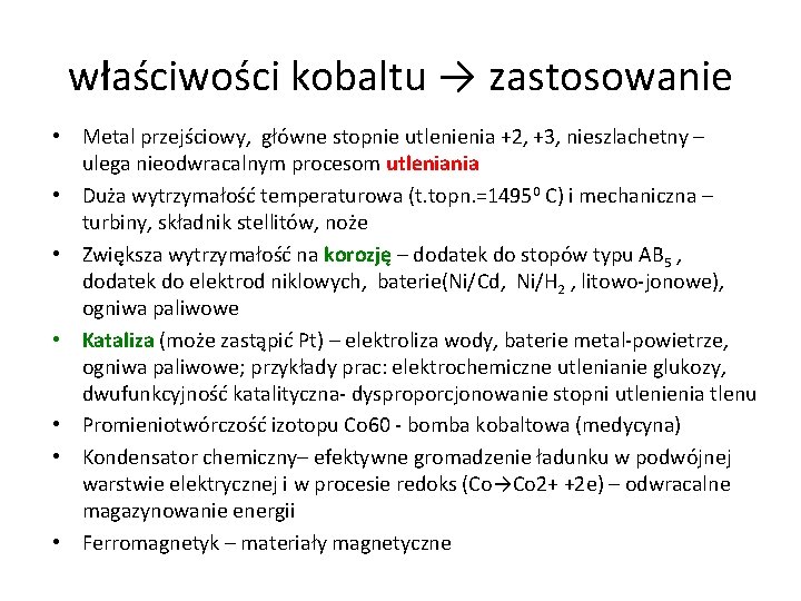 właściwości kobaltu → zastosowanie • Metal przejściowy, główne stopnie utlenienia +2, +3, nieszlachetny –