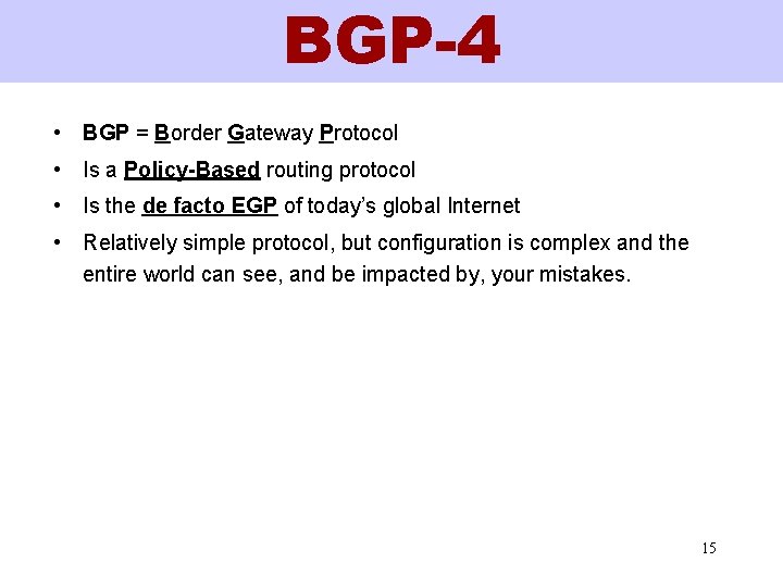 BGP-4 • BGP = Border Gateway Protocol • Is a Policy-Based routing protocol •