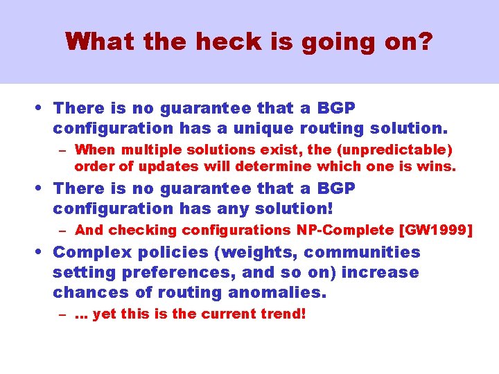 What the heck is going on? • There is no guarantee that a BGP